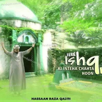 Tere Ishq Ki Inteha Chahta Hoon - Hassaan Raza Qadri album cover 