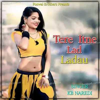 Tere Itne Lad Ladau - KB Naredi