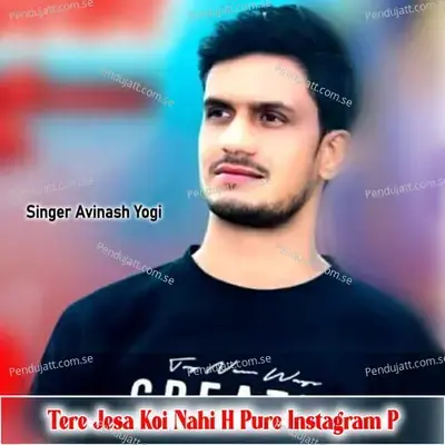 Tere Jesa Koi Nahi H Pure Instagram P - Avinash Yogi