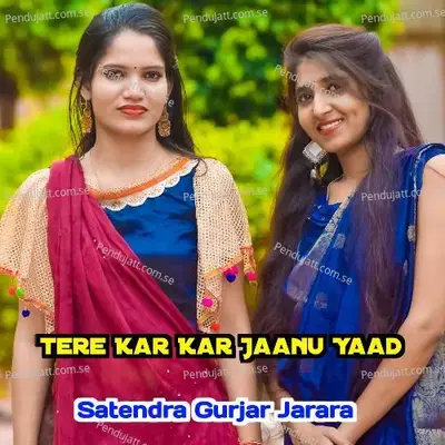 Tere Kar Kar Jaanu Yaad - Satendra Gurjar Jarara