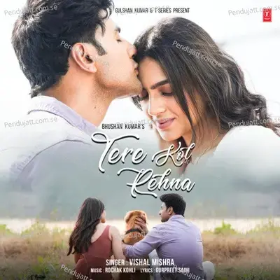 Tere Kol Rehna - Rochak Kohli album cover 