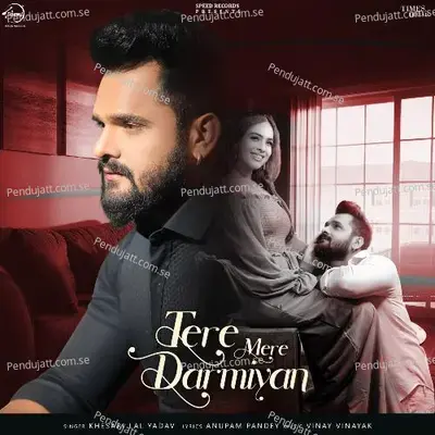 Tere Mere Darmiyan - Khesari Lal Yadav album cover 