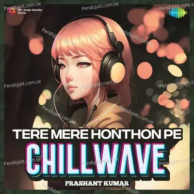 Tere Mere Honthon Pe Chillwave - Prashant Kumar album cover 