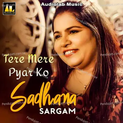 Tere Mere Pyar Ko - Sadhana Sargam album cover 