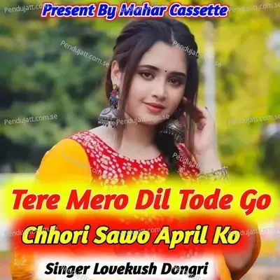 Tere Mero Dil Tode Go Chhori Sawo April Ko - Lovekush Dungri