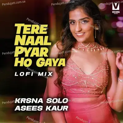 Tere Naal Pyar Ho Gaya  Lofi  - Asees Kaur