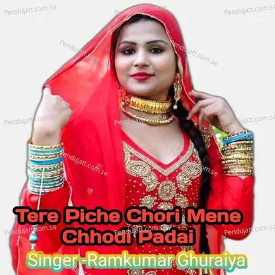 Tere Piche Chori Mene Chhodi Padai - Ramkumar Ghuraiya album cover 