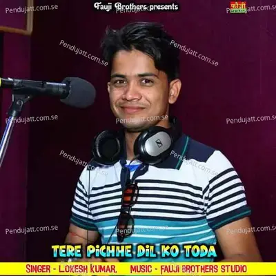 Tere Pichhe Dil Ko Toda - Fauji Brothers