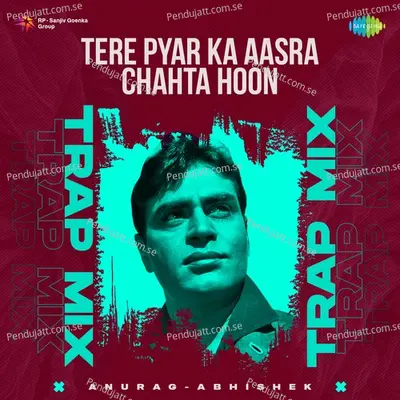 Tere Pyar Ka Aasra Chahta Hoon - Trap Mix - Anurag Abhishek album cover 