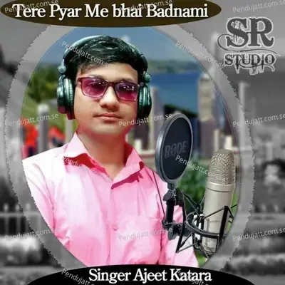 Tere Pyar Me Bhai Badnami - Ajeet Katara album cover 