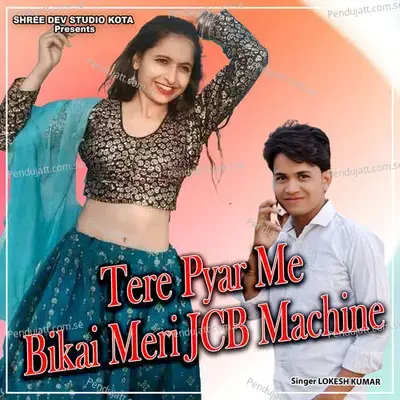 Tere Pyar Me Bikai Meri Jcb Machine - Lokesh Kumar album cover 