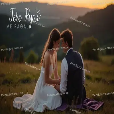 Tere Pyar Me Pagal - Ankur aakarshit Yadav album cover 