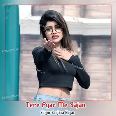 Tere Pyar Me Sajan - Sanjana Nagar album cover 