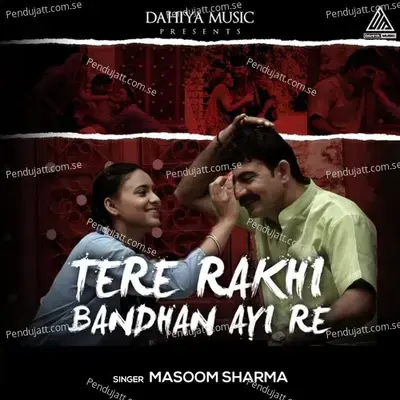 Tere Rakhi Baandhan Aai Re - Masoom Sharma album cover 