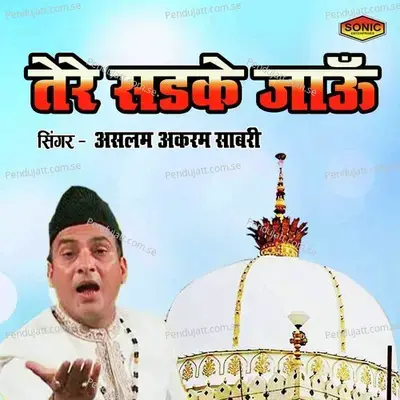 Tere Sadake Jaun - Aslam Akram Sabri album cover 