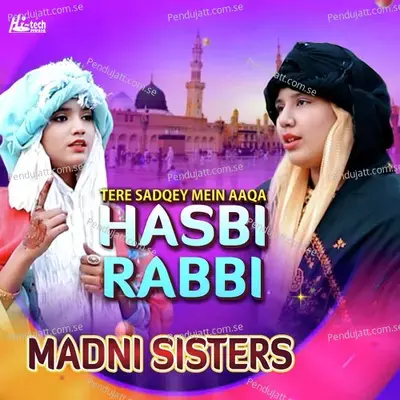 Tere Sadqey Mein Aaqa Hasbi Rabbi - Madni Sisters album cover 
