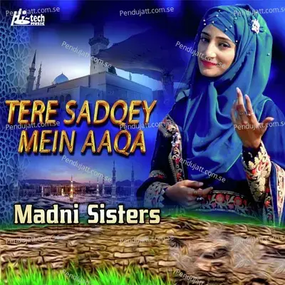 Tere Sadqey Mein Aaqa - Madni Sisters album cover 