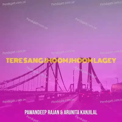 Tere Sang Jhoom Jhoom Lagey - PawanDeep Rajan album cover 