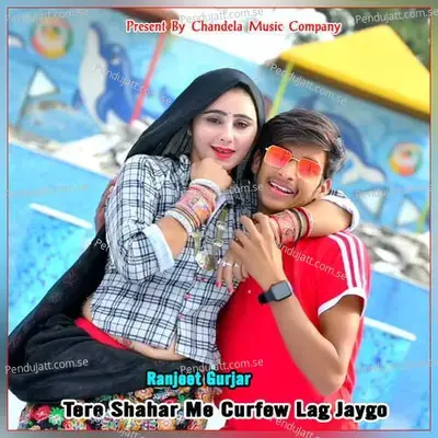 Tere Shahar Me Curfew Lag Jaygo - Ranjeet Gurjar album cover 