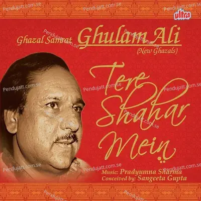 Tu Kahin Bhi Rahe Sar Par Tere Ilzaam - Ghulam Ali album cover 