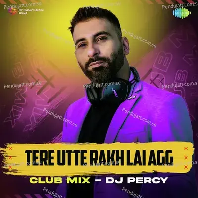 Tere Utte Rakh Lai Agg Club Mix - Dj Percy album cover 