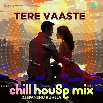 Tere Vaaste - Chill House Mix - Deepanshu Ruhela album cover 