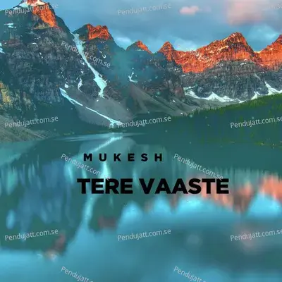 Tere Vaaste - Mukesh