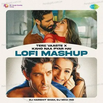 Tere Vaaste X Kaho Naa Pyar Hai - Lofi Mashup - DJ Harshit Shah album cover 