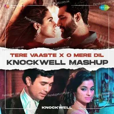 Tere Vaaste X O Mere Dil - Knockwell Mashup - Knockwell album cover 