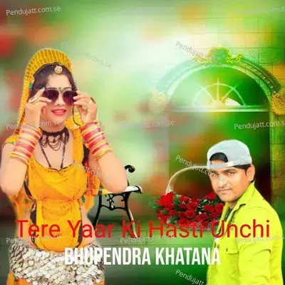 Tere Yaar Ki Hasti Unchi - Bhupendra Khatana