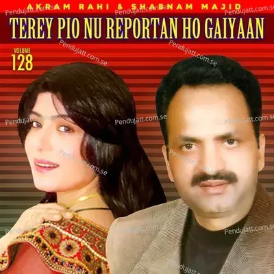 Terey Pio Nu Reportan Ho Gaiyaan  Vol  128 - Akram Rahi cover album