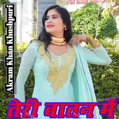 Teri Baatan Ne - Akram Khan Khushpuri album cover 