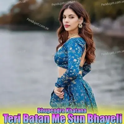 Teri Batan Me Sun Bhayeli - Bhupendra Khatana album cover 