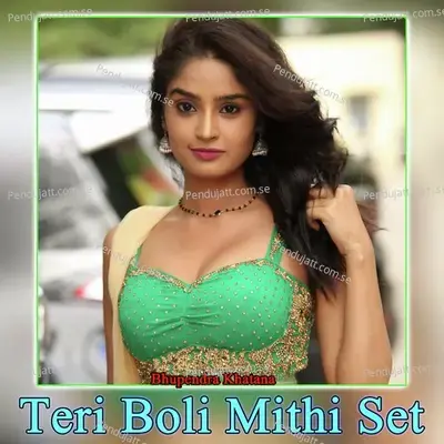 Teri Boli Mithi Set - Bhupendra Khatana