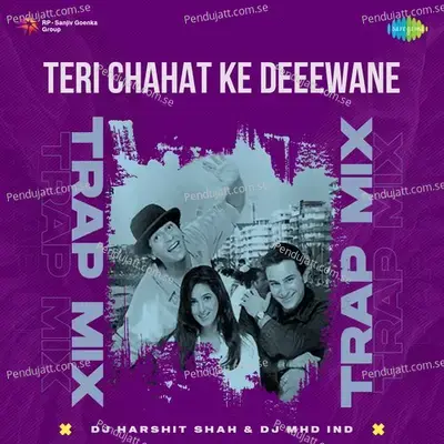 Teri Chahat Ke Deeewane - Trap Mix - DJ Harshit Shah album cover 