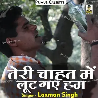 Teri Chahat Mein Lut Gae Ham - Laxman Singh album cover 