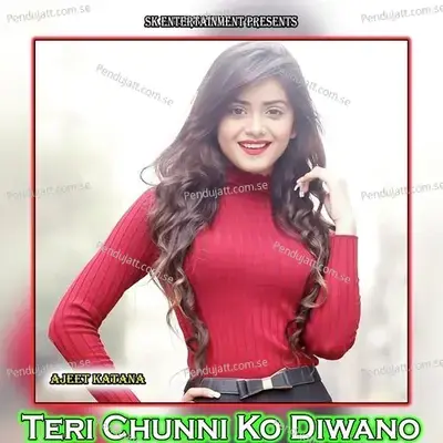 Teri Chunni Ko Diwano - Ajeet Katara