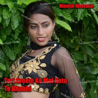 Teri Creem Ko Mol Bata Te Bhabhi - Manish Mastana