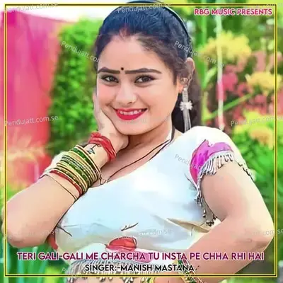 Teri Gali-Gali Me Charcha Tu Insta Pe Chha Rhi Hai - Manish Mastana