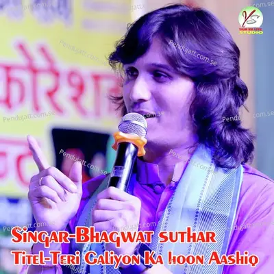 Teri Galiyon Ka Hooh Aashiq - Bhagwat Suthar album cover 