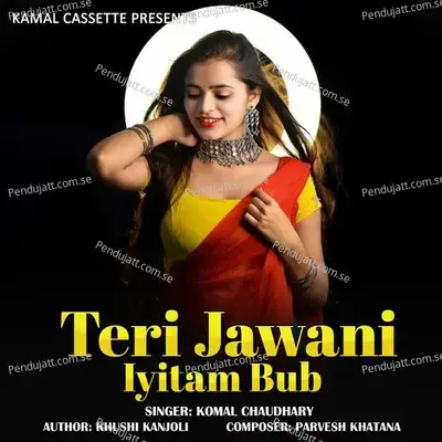 Teri Jawani Iyitam Bub - Komal Chaudhary album cover 