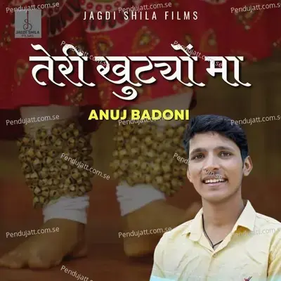 Teri Khutiyon Ma - Anuj Badoni album cover 