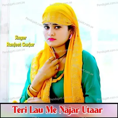 Teri Lau Me Najar Utaar - Ranjeet Gurjar