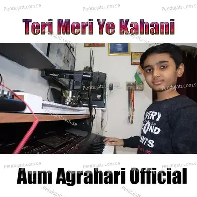 Teri Meri Ye Kahani - Aum Agrahari album cover 