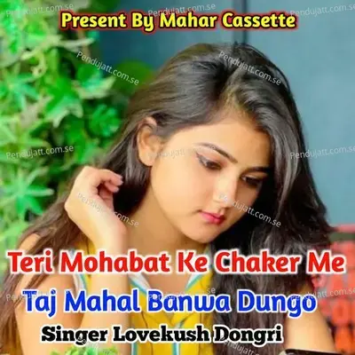Teri Mohabat Ke Chaker Me Taj Mahal Banwa Dungo - Lovekush Dungri