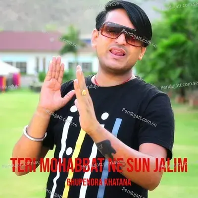 Teri Mohabbat Ne Sun Jalim - Bhupendra Khatana album cover 