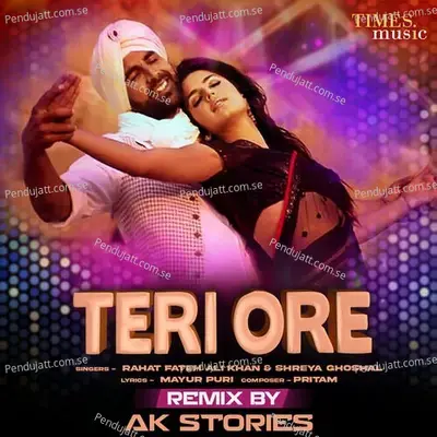 Teri Ore Remix By Ak Stories - Rahat Fateh Ali Khan album cover 