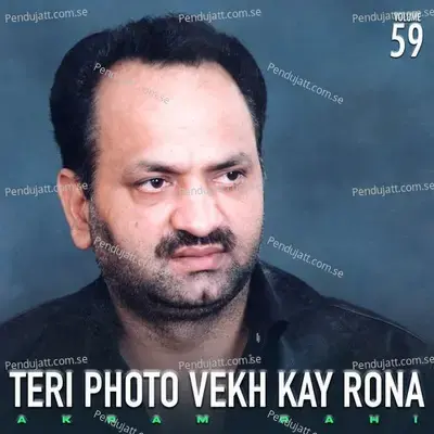 Teri Photo Vekh Kay Rona  Vol  59 - Akram Rahi cover album