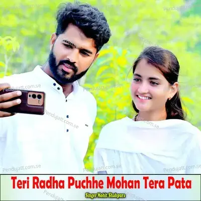 Teri Radha Puchhe Mohan Tera Pata - mohit shahpura album cover 