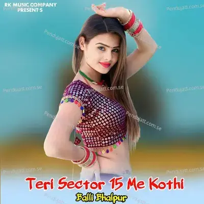 Teri Sector 15 Me Kothi - Balli Bhalpur album cover 
